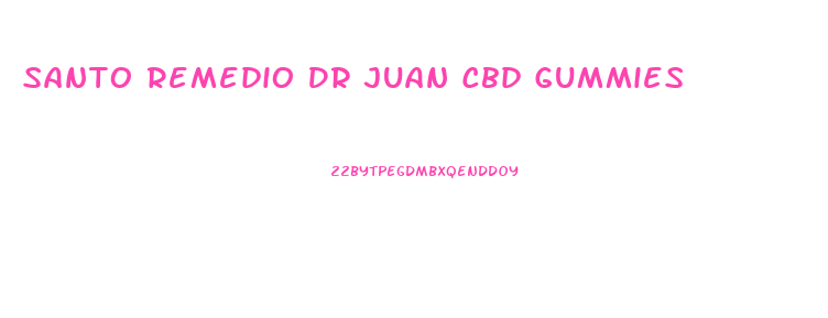 Santo Remedio Dr Juan Cbd Gummies