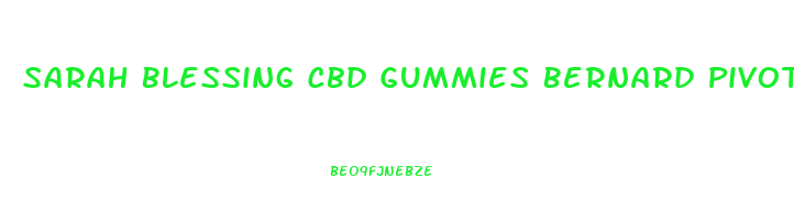 Sarah Blessing Cbd Gummies Bernard Pivot