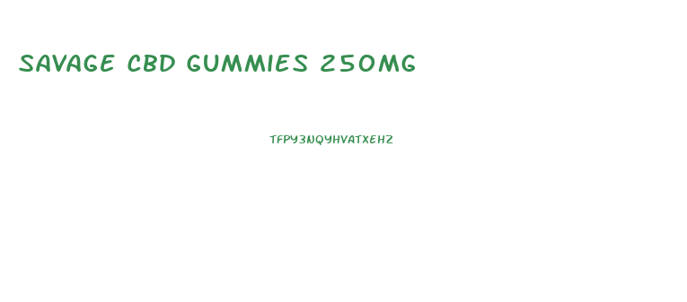 Savage Cbd Gummies 250mg