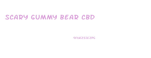 Scary Gummy Bear Cbd