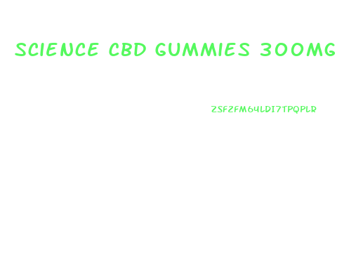 Science Cbd Gummies 300mg