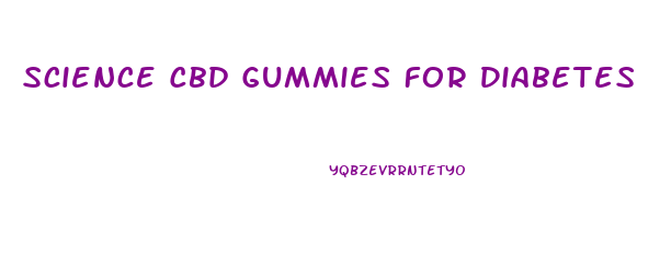 Science Cbd Gummies For Diabetes