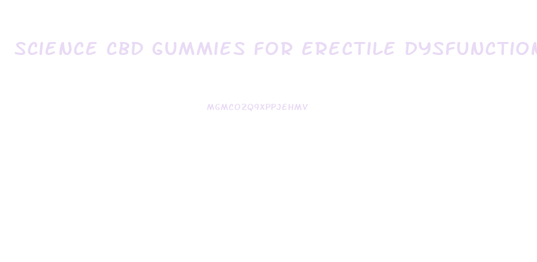 Science Cbd Gummies For Erectile Dysfunction