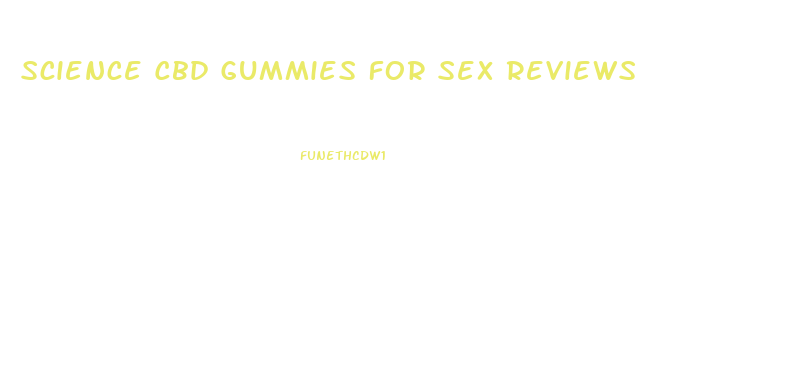 Science Cbd Gummies For Sex Reviews