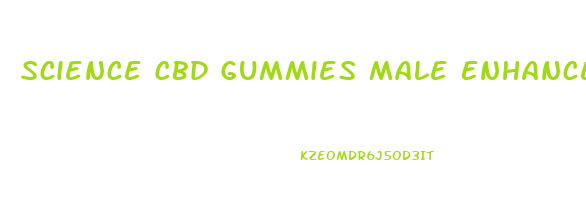 Science Cbd Gummies Male Enhancement