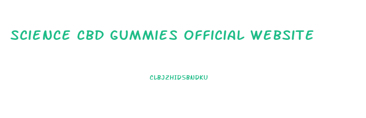 Science Cbd Gummies Official Website