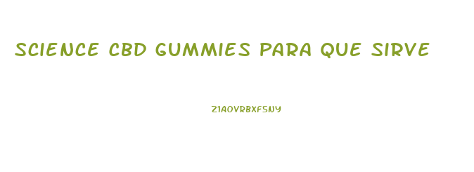 Science Cbd Gummies Para Que Sirve