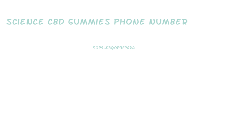 Science Cbd Gummies Phone Number