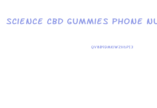 Science Cbd Gummies Phone Number