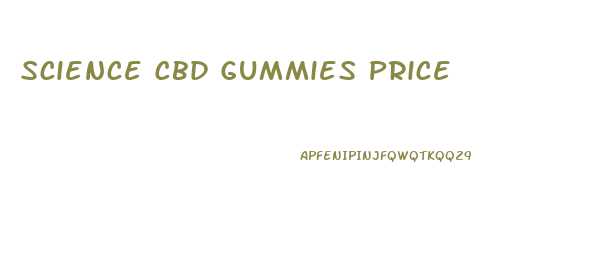 Science Cbd Gummies Price