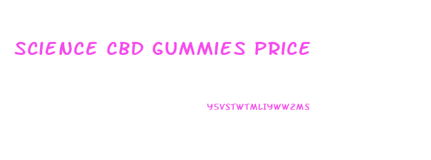 Science Cbd Gummies Price