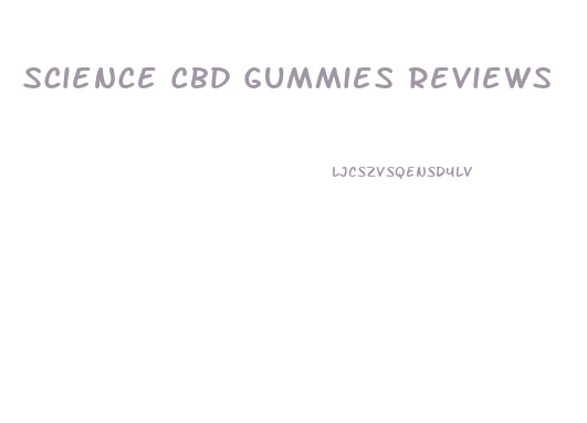 Science Cbd Gummies Reviews