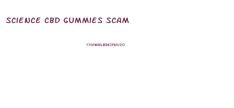 Science Cbd Gummies Scam