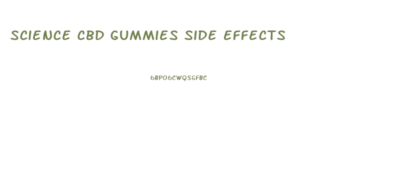 Science Cbd Gummies Side Effects