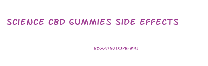 Science Cbd Gummies Side Effects