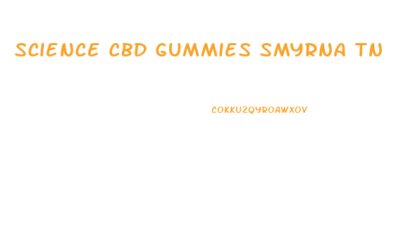 Science Cbd Gummies Smyrna Tn