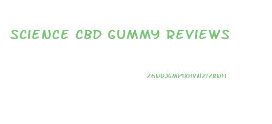 Science Cbd Gummy Reviews