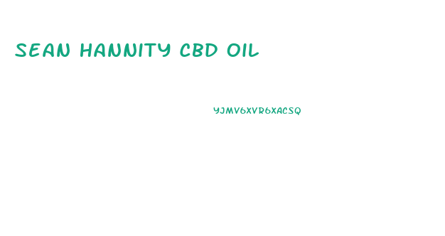 Sean Hannity Cbd Oil