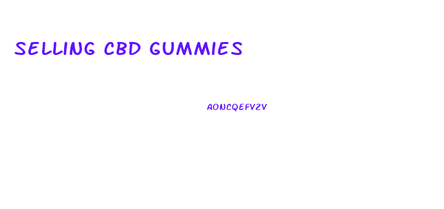 Selling Cbd Gummies