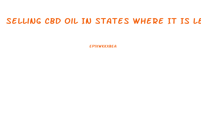 Selling Cbd Oil In States Where It Is Legal