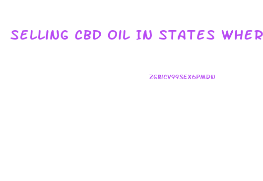 Selling Cbd Oil In States Where It Is Legal