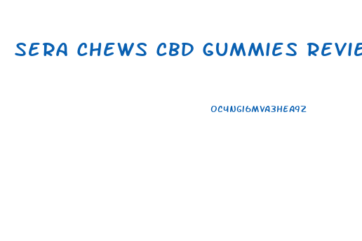 Sera Chews Cbd Gummies Reviews