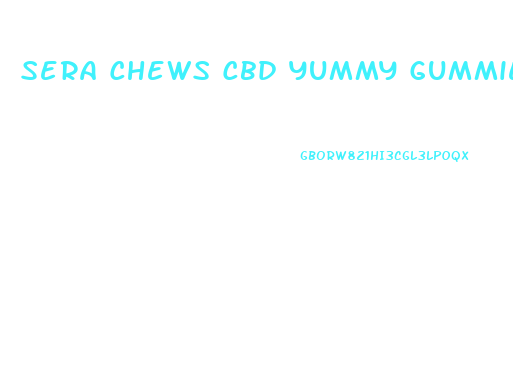 Sera Chews Cbd Yummy Gummies