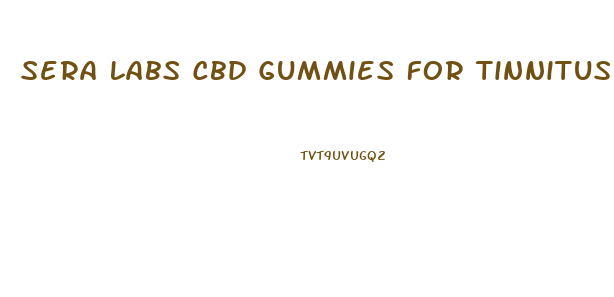 Sera Labs Cbd Gummies For Tinnitus Reviews