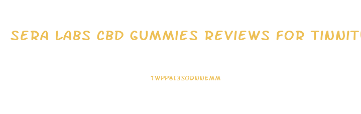 Sera Labs Cbd Gummies Reviews For Tinnitus