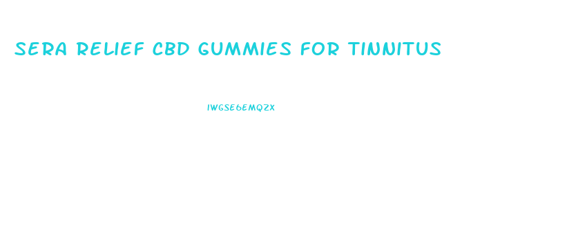 Sera Relief Cbd Gummies For Tinnitus