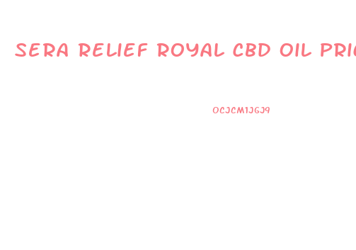 Sera Relief Royal Cbd Oil Price