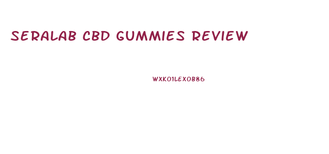 Seralab Cbd Gummies Review