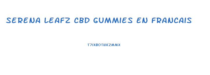 Serena Leafz Cbd Gummies En Francais