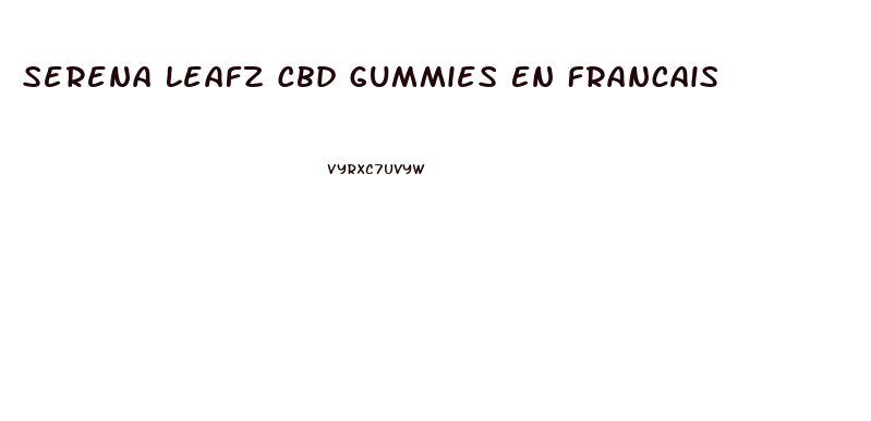 Serena Leafz Cbd Gummies En Francais