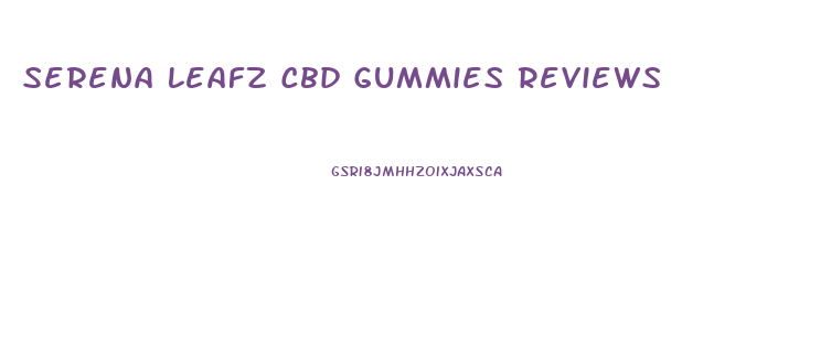 Serena Leafz Cbd Gummies Reviews