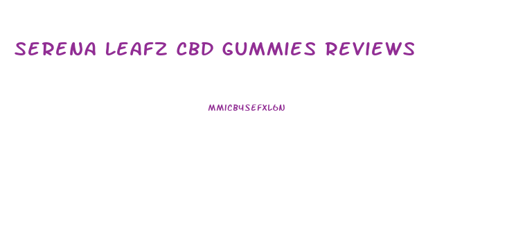 Serena Leafz Cbd Gummies Reviews