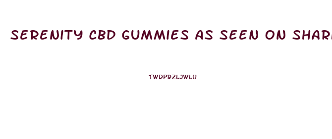 Serenity Cbd Gummies As Seen On Shark Tank