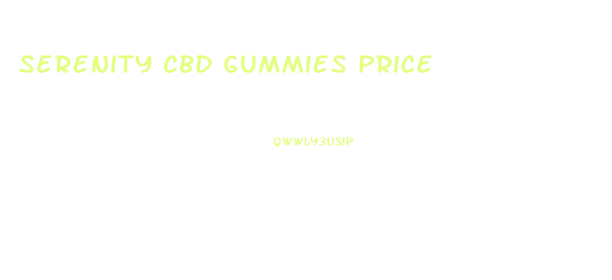 Serenity Cbd Gummies Price