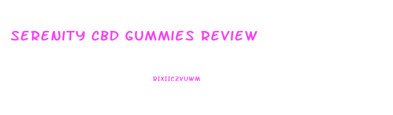 Serenity Cbd Gummies Review
