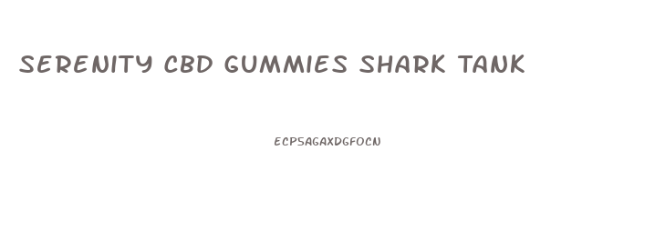 Serenity Cbd Gummies Shark Tank