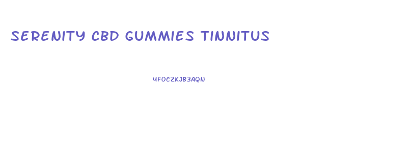 Serenity Cbd Gummies Tinnitus