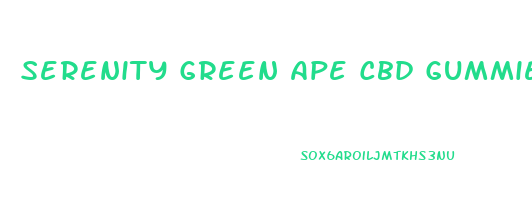 Serenity Green Ape Cbd Gummies