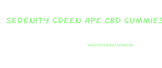 Serenity Green Ape Cbd Gummies