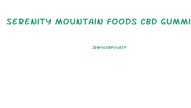 Serenity Mountain Foods Cbd Gummies