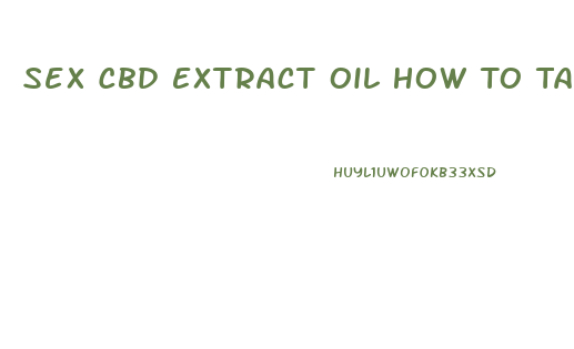 Sex Cbd Extract Oil How To Take