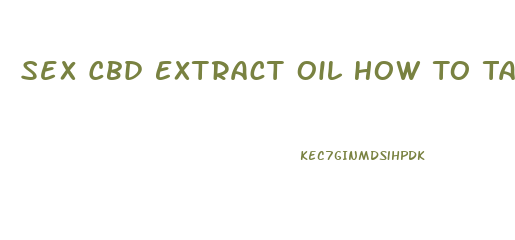 Sex Cbd Extract Oil How To Take