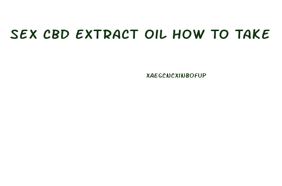 Sex Cbd Extract Oil How To Take