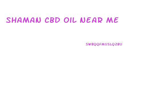 Shaman Cbd Oil Near Me
