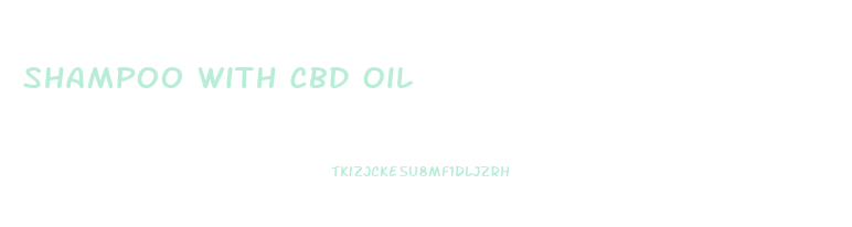 Shampoo With Cbd Oil