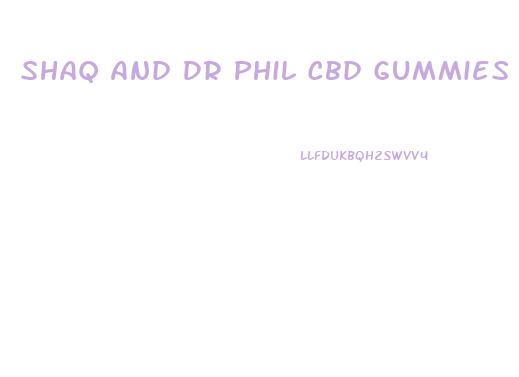 Shaq And Dr Phil Cbd Gummies